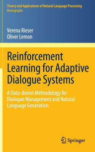 Title: Reinforcement Learning for Adaptive Dialogue Systems: A Data-driven Methodology for Dialogue Management and Natural Language Generation, Author: Verena Rieser