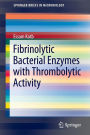 Fibrinolytic Bacterial Enzymes with Thrombolytic Activity