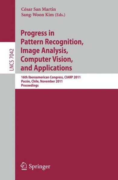 Progress in Pattern Recognition, Image Analysis, Computer Vision, and Applications: 16th Iberoamerican Congress on Pattern Recognition, CIARP 2011, Pucón, Chile, November 15-18, 2011. Proceedings