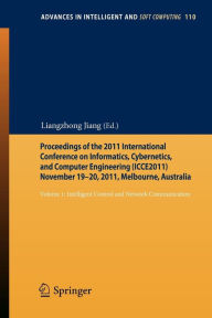 Title: Proceedings of the 2011 International Conference on Informatics, Cybernetics, and Computer Engineering (ICCE2011) November 19-20, 2011, Melbourne, Australia: Volume 1: Intelligent Control and Network Communication, Author: Liangzhong Jiang