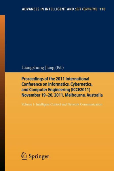 Proceedings of the 2011 International Conference on Informatics, Cybernetics, and Computer Engineering (ICCE2011) November 19-20, 2011, Melbourne, Australia: Volume 1: Intelligent Control and Network Communication