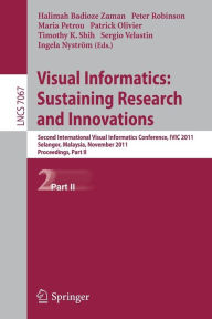 Title: Visual Informatics: Sustaining Research and Innovations: Second International Visual Informatics Conference, IVIC 2011, Selangor, Malaysia, November 9-11, 2011, Proceedings, Part II, Author: Halimah Badioze Zaman