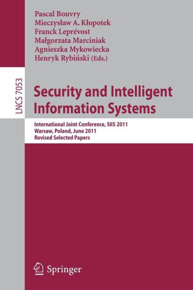 Security and Intelligent Information Systems: International Joint Confererence, SIIS 2011, Warsaw, Poland, June 13-14, 2011, Revised Selected Papers