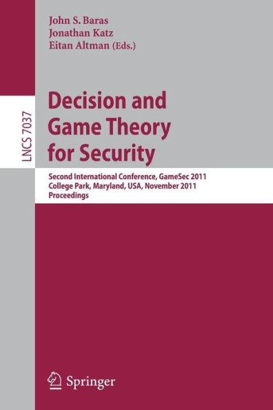 Decision and Game Theory for Security: Second International Conference, GameSec 2011, College Park, MD, Maryland, USA, November 14-15, 2011, Proceedings