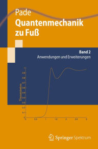 Title: Quantenmechanik zu Fuß 2: Anwendungen und Erweiterungen, Author: Jochen Pade