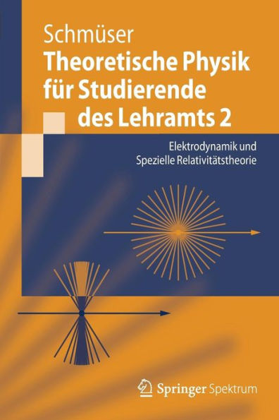 Theoretische Physik fï¿½r Studierende des Lehramts 2: Elektrodynamik und Spezielle Relativitï¿½tstheorie