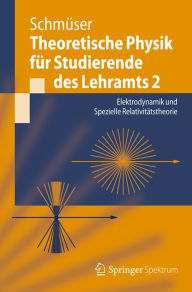 Title: Theoretische Physik für Studierende des Lehramts 2: Elektrodynamik und Spezielle Relativitätstheorie, Author: Peter Schmüser