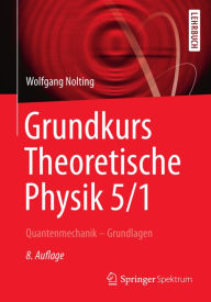 Title: Grundkurs Theoretische Physik 5/1: Quantenmechanik - Grundlagen, Author: Wolfgang Nolting