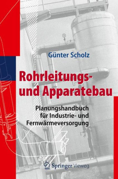 Rohrleitungs- und Apparatebau: Planungshandbuch fï¿½r Industrie- Fernwï¿½rmeversorgung