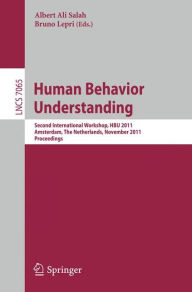 Title: Human Behavior Understanding: Second International Workshop, HBU 2011, Amsterdam, The Netherlands, November 16, 2011, Proceedings, Author: Albert Ali Salah