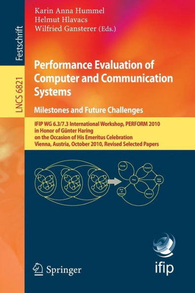Performance Evaluation of Computer and Communication Systems. Milestones and Future Challenges: IFIP WG 6.3/7.3 International Workshop, PERFORM 2010, in Honor of Günter Haring on the Occasion of His Emeritus Celebration, Vienna, Austria, October 14-16, 20