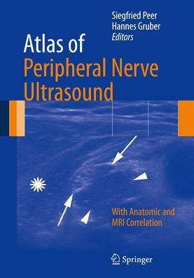 Atlas of Peripheral Nerve Ultrasound: With Anatomic and MRI Correlation / Edition 1