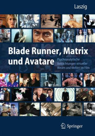 Title: Blade Runner, Matrix und Avatare: Psychoanalytische Betrachtungen virtueller Wesen und Welten im Film, Author: Parfen Laszig
