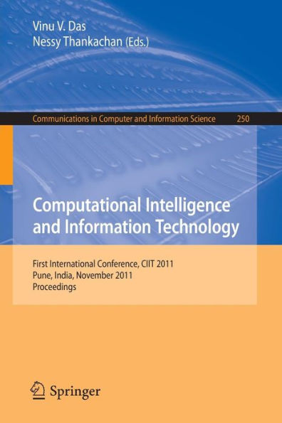 Computational Intelligence and Information Technology: First International Conference, CIIT 2011, Pune, India, November 7-8, 2011. Proceedings