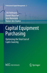 Title: Capital Equipment Purchasing: Optimizing the Total Cost of CapEx Sourcing, Author: Erik Hofmann