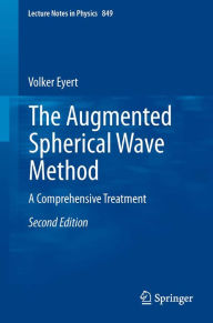 Title: The Augmented Spherical Wave Method: A Comprehensive Treatment, Author: Volker Eyert