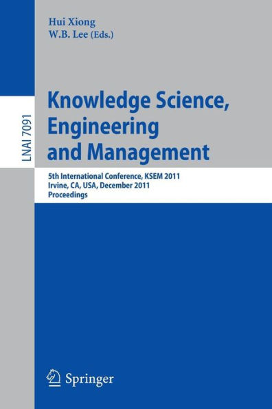 Knowledge Science, Engineering and Management: 5th International Conference, KSEM 2011, Irvine, CA, USA, December 12-14, 2011. Proceedings