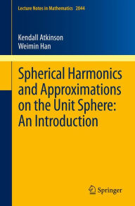 Title: Spherical Harmonics and Approximations on the Unit Sphere: An Introduction, Author: Kendall Atkinson