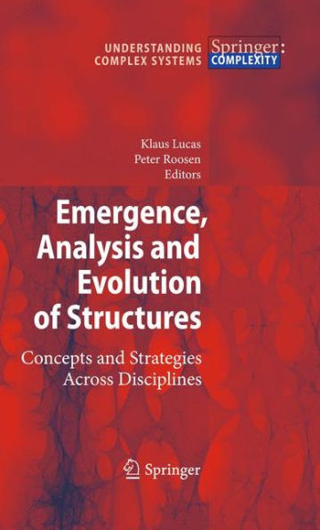 Emergence, Analysis and Evolution of Structures: Concepts and Strategies Across Disciplines / Edition 1