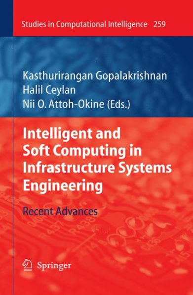 Intelligent and Soft Computing in Infrastructure Systems Engineering: Recent Advances