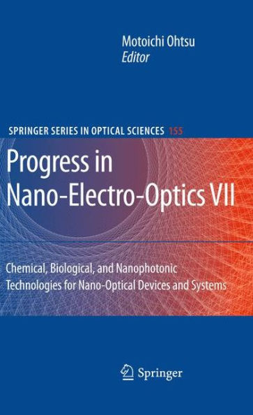 Progress in Nano-Electro-Optics VII: Chemical, Biological, and Nanophotonic Technologies for Nano-Optical Devices and Systems