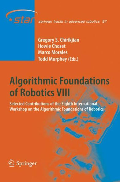 Algorithmic Foundations of Robotics VIII: Selected Contributions of the Eighth International Workshop on the Algorithmic Foundations of Robotics / Edition 1