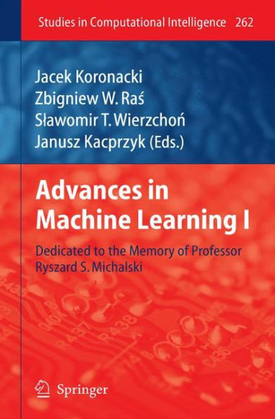 Advances in Machine Learning I: Dedicated to the Memory of Professor Ryszard S. Michalski