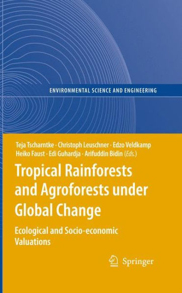 Tropical Rainforests and Agroforests under Global Change: Ecological and Socio-economic Valuations