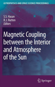 Title: Magnetic Coupling between the Interior and Atmosphere of the Sun, Author: S.S. Hasan