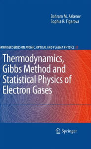 Title: Thermodynamics, Gibbs Method and Statistical Physics of Electron Gases / Edition 1, Author: Bahram M. Askerov