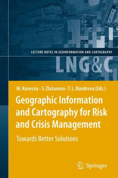Geographic Information and Cartography for Risk and Crisis Management: Towards Better Solutions / Edition 1