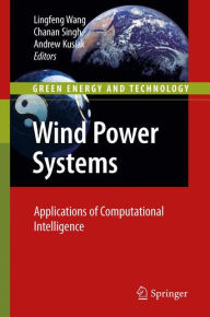 Title: Wind Power Systems: Applications of Computational Intelligence / Edition 1, Author: Lingfeng Wang