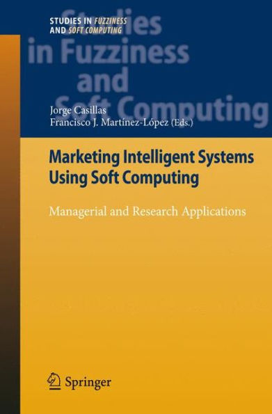 Marketing Intelligent Systems Using Soft Computing: Managerial and Research Applications