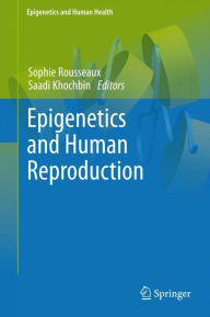 Title: Epigenetics and Human Reproduction / Edition 1, Author: Sophie Rousseaux