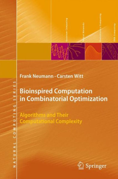 Bioinspired Computation in Combinatorial Optimization: Algorithms and Their Computational Complexity / Edition 1