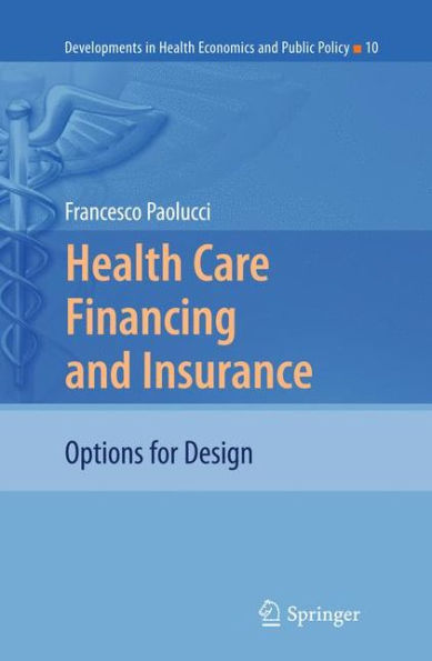 Health Care Financing and Insurance: Options for Design / Edition 1