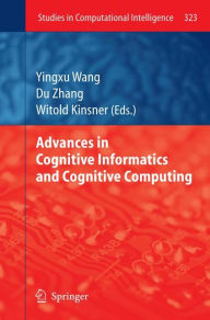 Title: Advances in Cognitive Informatics and Cognitive Computing, Author: Yingxu Wang