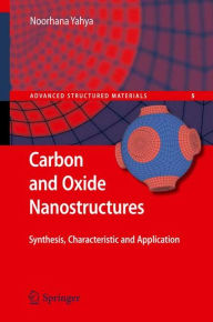 Title: Carbon and Oxide Nanostructures: Synthesis, Characterisation and Applications, Author: Noorhana Yahya
