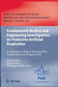 Title: Fundamental Medical and Engineering Investigations on Protective Artificial Respiration: A Collection of Papers from the DFG funded Research Program PAR, Author: Michael Klaas