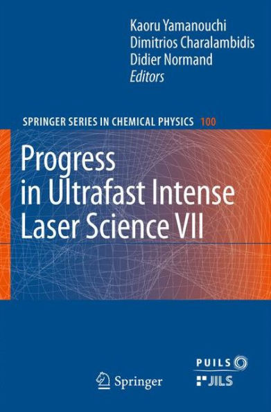 Progress in Ultrafast Intense Laser Science VII / Edition 1