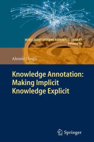 Title: Knowledge Annotation: Making Implicit Knowledge Explicit, Author: Alexiei Dingli