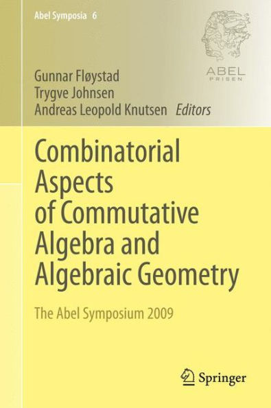 Combinatorial Aspects of Commutative Algebra and Algebraic Geometry: The Abel Symposium 2009