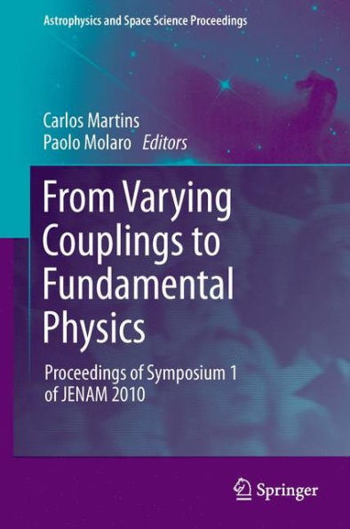 From Varying Couplings to Fundamental Physics: Proceedings of Symposium 1 JENAM 2010