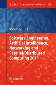 Title: Software Engineering, Artificial Intelligence, Networking and Parallel/Distributed Computing 2011, Author: Roger Lee