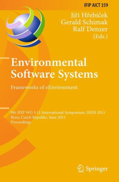 Environmental Software Systems. Frameworks of eEnvironment: 9th IFIP WG 5.11 International Symposium, ISESS 2011, Brno, Czech Republic, June 27-29, Proceedings
