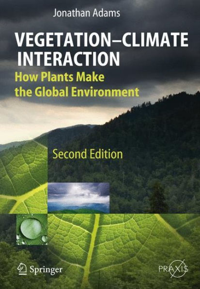 Vegetation-Climate Interaction: How Plants Make the Global Environment / Edition 2