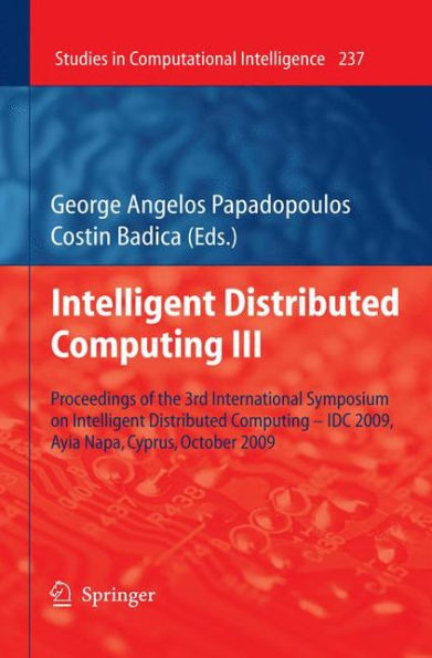 Intelligent Distributed Computing III: Proceedings of the 3rd International Symposium on Intelligent Distributed Computing - IDC 2009, Ayia Napa, Cyprus, October 2009