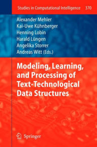 Title: Modeling, Learning, and Processing of Text-Technological Data Structures, Author: Alexander Mehler