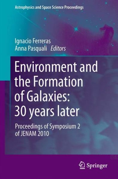 Environment and the Formation of Galaxies: 30 years later: Proceedings Symposium 2 JENAM 2010