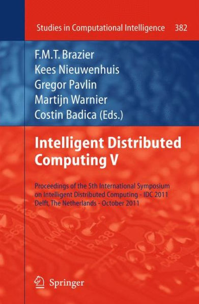 Intelligent Distributed Computing V: Proceedings of the 5th International Symposium on Intelligent Distributed Computing - IDC 2011, Delft, the Netherlands - October 2011 / Edition 1